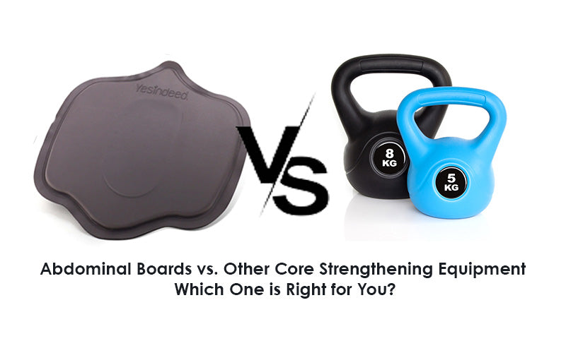Abdominal Boards vs. Other Core Strengthening Equipment: Which One is Right for You?